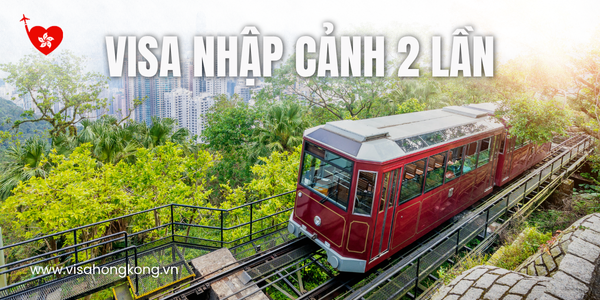 Hướng dẫn thủ tục xin visa Hong Kong nhập cảnh 2 lần
