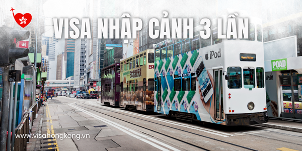 Hướng dẫn thủ tục xin visa Hong Kong nhập cảnh 3 lần